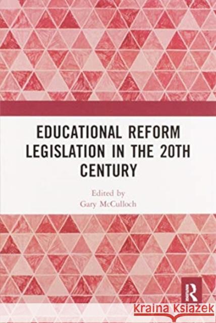 Educational Reform Legislation in the 20th Century Gary McCulloch 9780367588014 Routledge