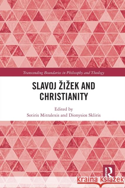 Slavoj Zizek and Christianity Sotiris Mitralexis Dionysios Skliris 9780367588298 Routledge
