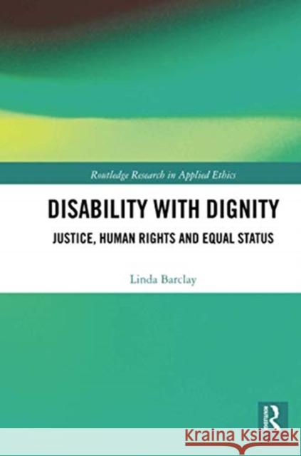 Disability with Dignity: Justice, Human Rights and Equal Status Linda Barclay 9780367588328 Routledge