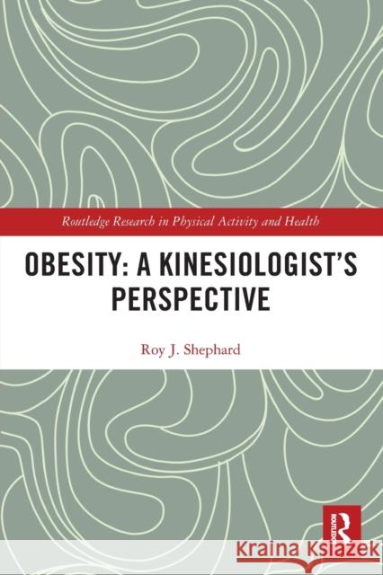 Obesity: A Kinesiologist's Perspective Shephard, Roy 9780367588366 Routledge