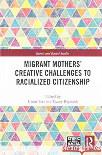 Migrant Mothers' Creative Challenges to Racialized Citizenship Umut Erel Tracey Reynolds 9780367588397