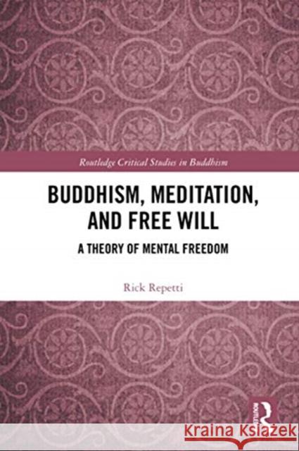 Buddhism, Meditation, and Free Will: A Theory of Mental Freedom Rick Repetti 9780367588489 Routledge