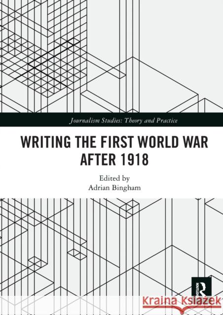Writing the First World War After 1918 Bingham, Adrian 9780367588731