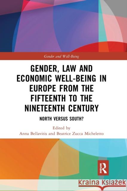 Gender, Law and Economic Well-Being in Europe from the Fifteenth to the Nineteenth Century: North Versus South? Anna Bellavitis Beatrice Zucc 9780367588908 Routledge