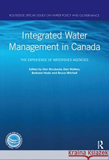 Integrated Water Management in Canada: The Experience of Watershed Agencies Dan Shrubsole Dan Walters Barbara Veale 9780367588991 Routledge