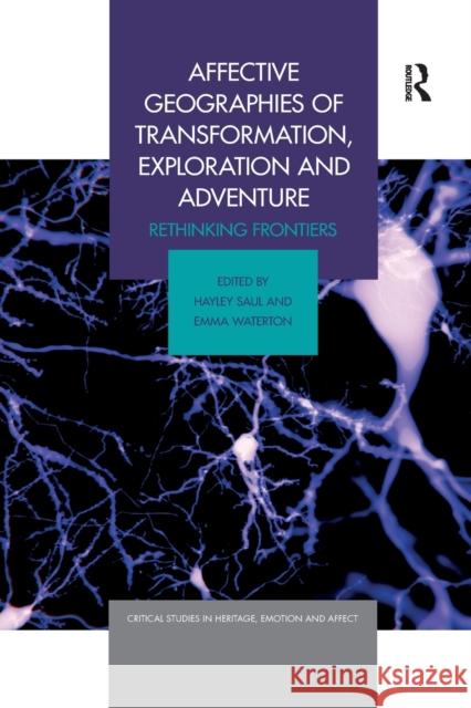 Affective Geographies of Transformation, Exploration and Adventure: Rethinking Frontiers Hayley Saul Emma Waterton 9780367589189 Routledge