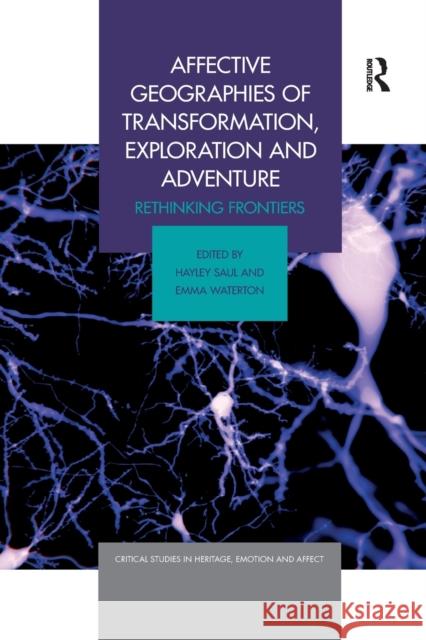 Affective Geographies of Transformation, Exploration and Adventure: Rethinking Frontiers Hayley Saul Emma Waterton 9780367589189