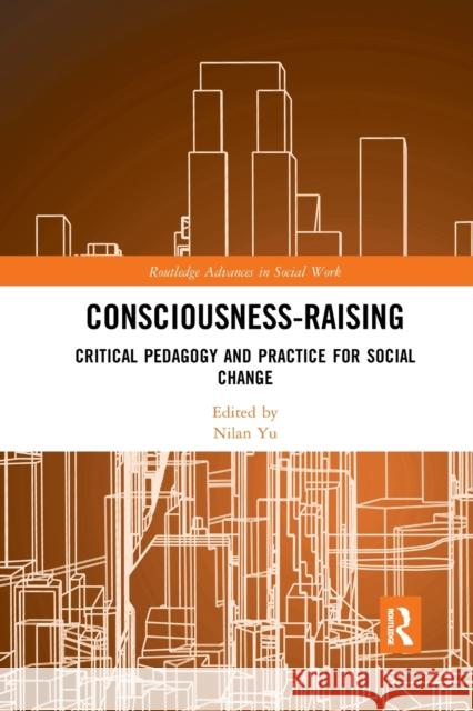 Consciousness-Raising: Critical Pedagogy and Practice for Social Change Nilan Yu 9780367589233