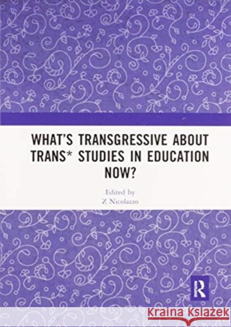 What's Transgressive about Trans* Studies in Education Now? Z. Nicolazzo 9780367589264 Routledge