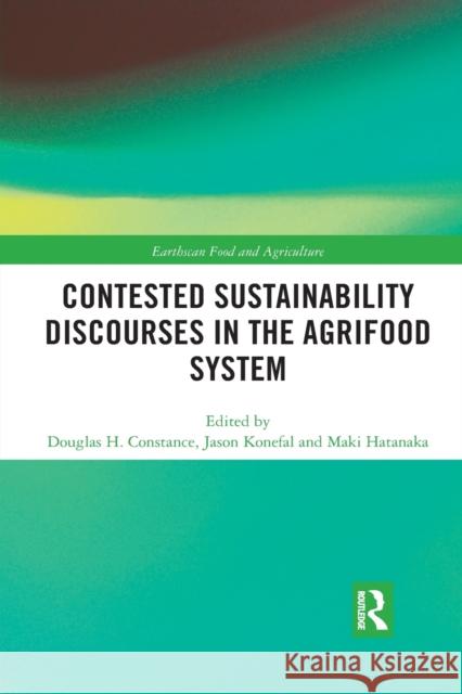 Contested Sustainability Discourses in the Agrifood System Douglas H. Constance Jason T. Konefal Maki Hatanaka 9780367589363 Routledge