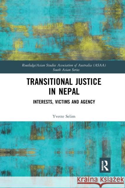 Transitional Justice in Nepal: Interests, Victims and Agency Yvette Selim 9780367589370 Routledge