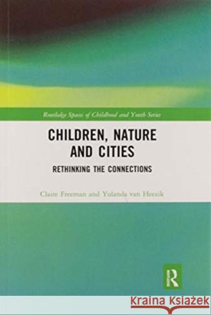 Children, Nature and Cities: Rethinking the Connections Claire Freeman Yolanda Va 9780367589431 Routledge