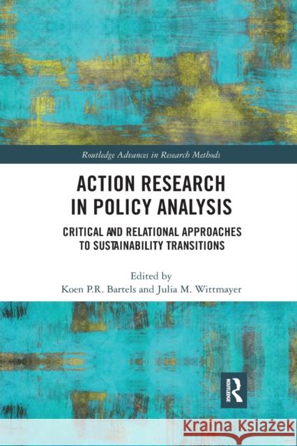 Action Research in Policy Analysis: Critical and Relational Approaches to Sustainability Transitions Koen P. R. Bartels Julia M. Wittmayer 9780367589462 Routledge