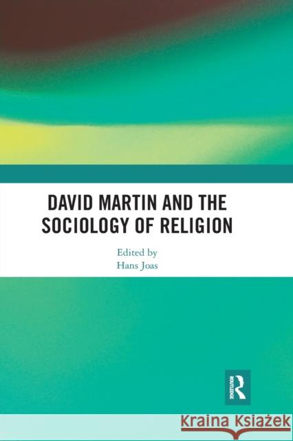 David Martin and the Sociology of Religion Hans Joas 9780367589554 Routledge