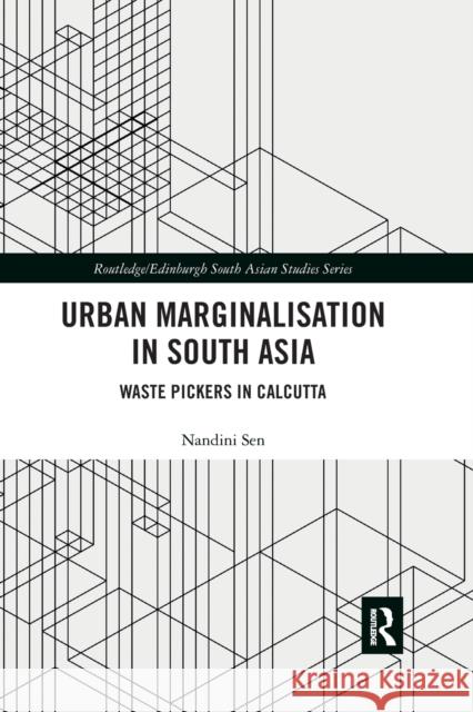 Urban Marginalisation in South Asia: Waste Pickers in Calcutta Nandini Sen 9780367589738 Routledge