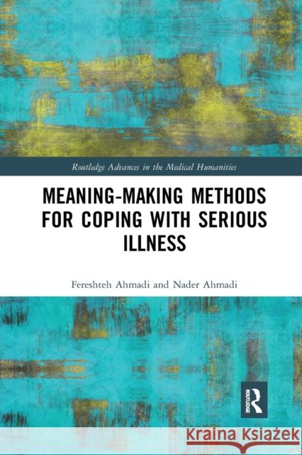 Meaning-Making Methods for Coping with Serious Illness Fereshteh Ahmadi Nader Ahmadi 9780367589769 Routledge