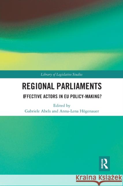 Regional Parliaments: Effective Actors in Eu Policy-Making? Gabriele Abels Anna-Lena Hogenauer 9780367589813 Routledge