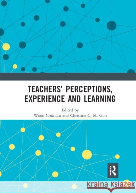 Teachers' Perceptions, Experience and Learning Woon Chia Liu Christine C. M. Goh 9780367589837 Routledge