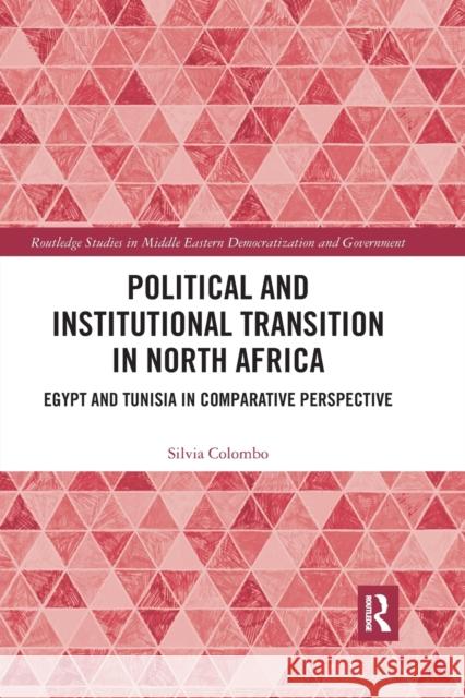 Political and Institutional Transition in North Africa: Egypt and Tunisia in Comparative Perspective Silvia Colombo 9780367589905 Routledge