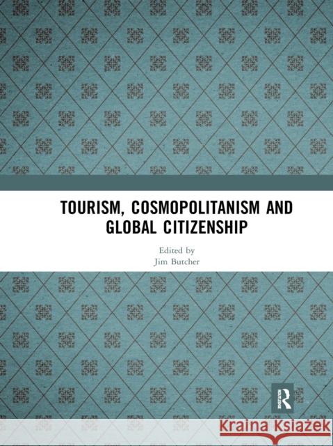 Tourism, Cosmopolitanism and Global Citizenship Jim Butcher 9780367589967 Routledge