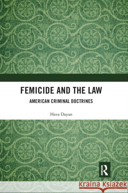 Femicide and the Law: American Criminal Doctrines Hava Dayan 9780367589981 Routledge