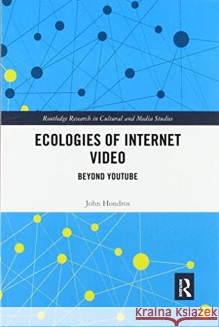 Ecologies of Internet Video: Beyond Youtube John Hondros 9780367590215 Routledge