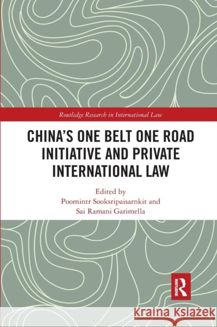 China's One Belt One Road Initiative and Private International Law Poomintr Sooksripaisarnkit Sai Ramani Garimella 9780367590444