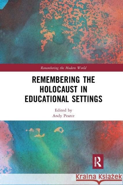 Remembering the Holocaust in Educational Settings Andy Pearce 9780367590529 Routledge