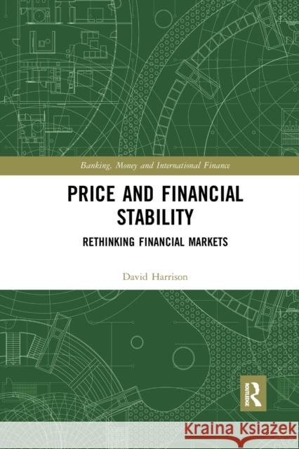 Price and Financial Stability: Rethinking Financial Markets David Harrison 9780367590659