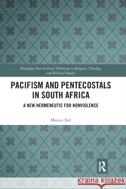 Pacifism and Pentecostals in South Africa: A New Hermeneutic for Nonviolence Marius Nel 9780367590864
