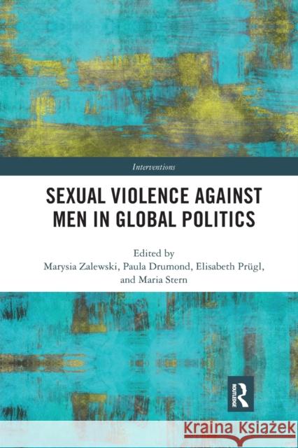 Sexual Violence Against Men in Global Politics Marysia Zalewski Paula Drumond Elisabeth Prugl 9780367590963