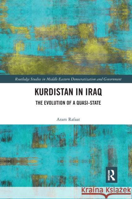 Kurdistan in Iraq: The Evolution of a Quasi-State Aram Rafaat 9780367590970 Routledge