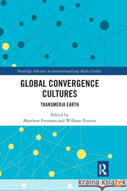 Global Convergence Cultures: Transmedia Earth Matthew Freeman William Proctor 9780367591007 Routledge