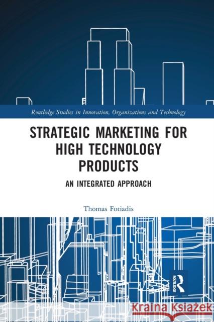 Strategic Marketing for High Technology Products: An Integrated Approach Thomas Fotiadis 9780367591113 Routledge