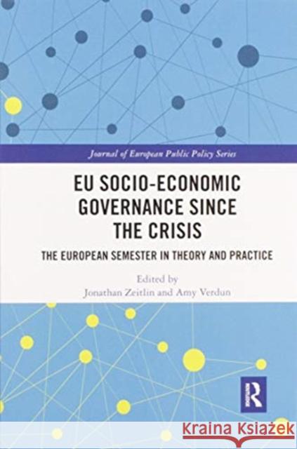 Eu Socio-Economic Governance Since the Crisis: The European Semester in Theory and Practice Jonathan Zeitlin Amy Verdun 9780367591212 Routledge