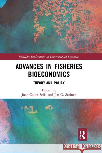 Advances in Fisheries Bioeconomics: Theory and Policy Juan Carlos Seijo Jon G. Sutinen 9780367591274 Routledge