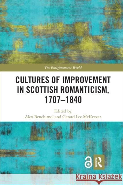 Cultures of Improvement in Scottish Romanticism, 1707-1840 Alex Benchimol Gerard Lee McKeever 9780367591519