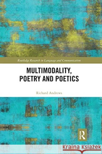 Multimodality, Poetry and Poetics Richard Andrews 9780367591618