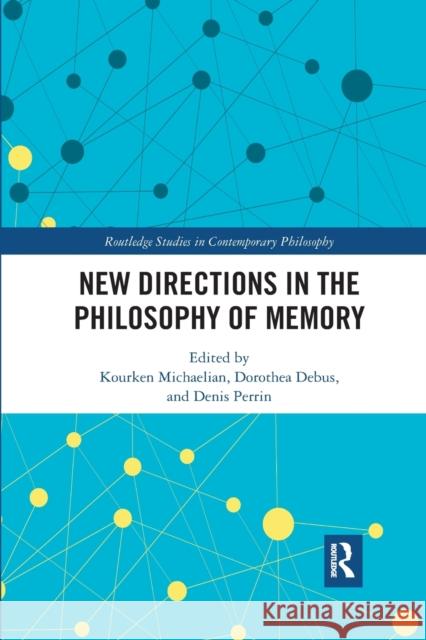 New Directions in the Philosophy of Memory Kourken Michaelian Dorothea Debus Denis Perrin 9780367591649