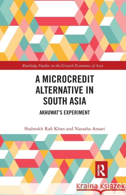 A Microcredit Alternative in South Asia: Akhuwat's Experiment Shahrukh Raf Natasha Ansari 9780367591694 Routledge