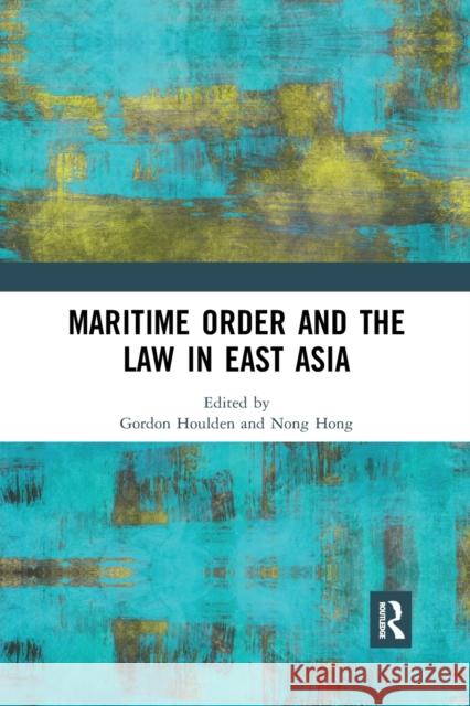 Maritime Order and the Law in East Asia Nong Hong Gordon Houlden 9780367591731