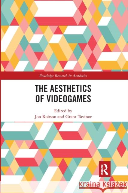 The Aesthetics of Videogames Jon Robson Grant Tavinor 9780367591946 Routledge