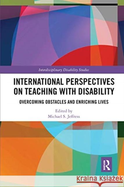 International Perspectives on Teaching with Disability: Overcoming Obstacles and Enriching Lives Michael Jeffress 9780367591991 Routledge