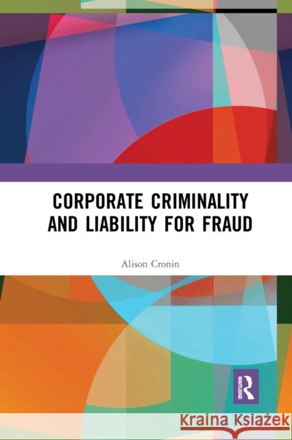 Corporate Criminality and Liability for Fraud Alison Cronin 9780367592011