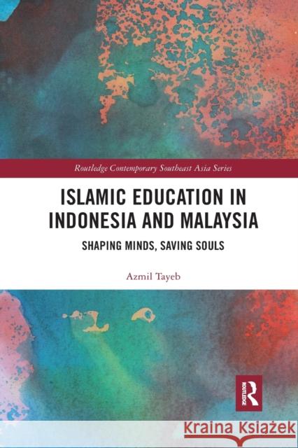 Islamic Education in Indonesia and Malaysia: Shaping Minds, Saving Souls Azmil Tayeb 9780367592035