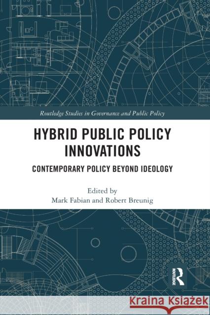 Hybrid Public Policy Innovations: Contemporary Policy Beyond Ideology Mark Fabian Robert Breunig 9780367592066