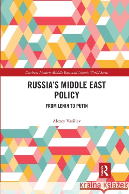 Russia's Middle East Policy: From Lenin to Putin Alexey Vasiliev 9780367592080