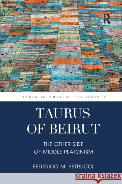 Taurus of Beirut: The Other Side of Middle Platonism Federico M. Petrucci 9780367592158 Routledge