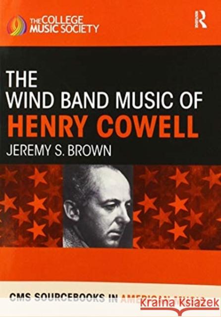 The Wind Band Music of Henry Cowell Jeremy Brown 9780367592189 Routledge