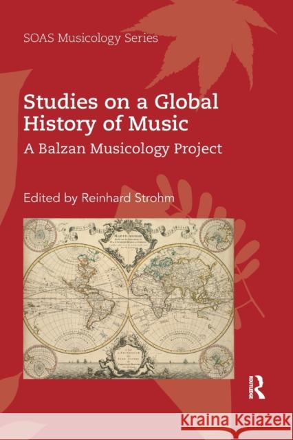 Studies on a Global History of Music: A Balzan Musicology Project Reinhard Strohm 9780367592264